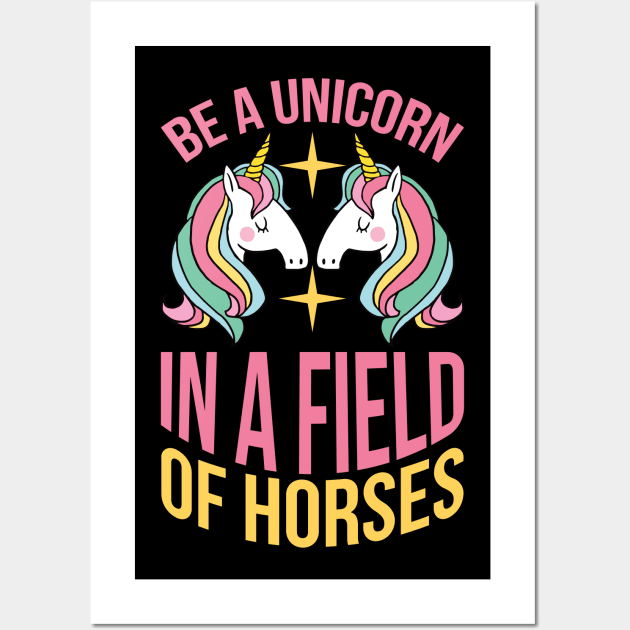 Be A Unicorn In A Filed Full Of Horses T Shirt For Women Men Wall Art by QueenTees